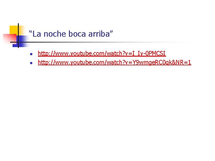 “La noche boca arriba” n n http: //www. youtube. com/watch? v=I_Iy-0 PMCSI http: //www.