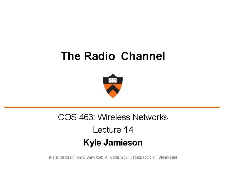 The Radio Channel COS 463: Wireless Networks Lecture 14 Kyle Jamieson [Parts adapted from