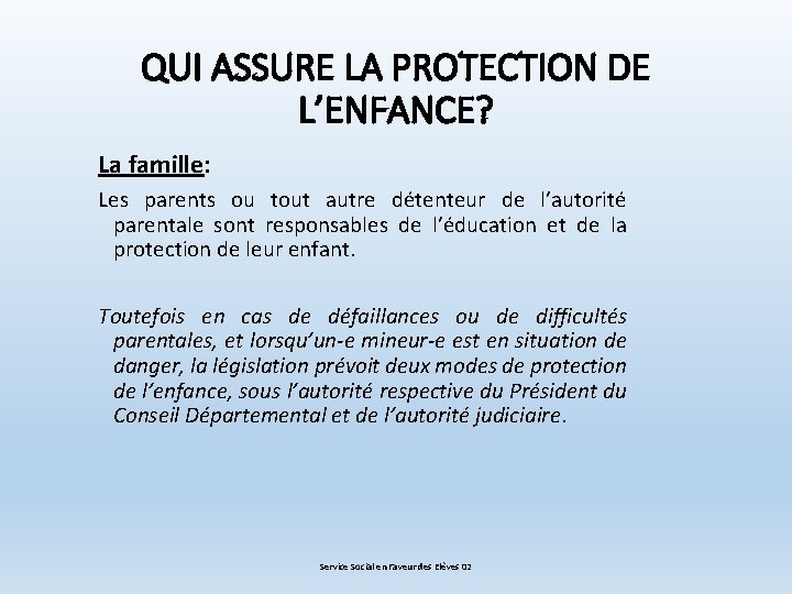 QUI ASSURE LA PROTECTION DE L’ENFANCE? La famille: Les parents ou tout autre détenteur