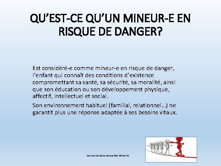 QU’EST-CE QU’UN MINEUR-E EN RISQUE DE DANGER? Est considéré-e comme mineur-e en risque de