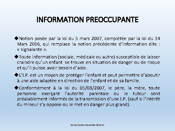 INFORMATION PREOCCUPANTE Notion posée par la loi du 5 mars 2007, complétée par la