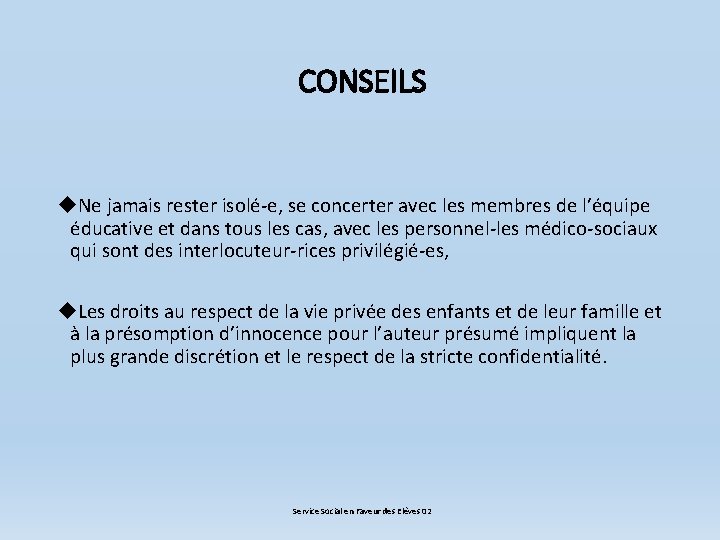 CONSEILS Ne jamais rester isolé-e, se concerter avec les membres de l’équipe éducative et