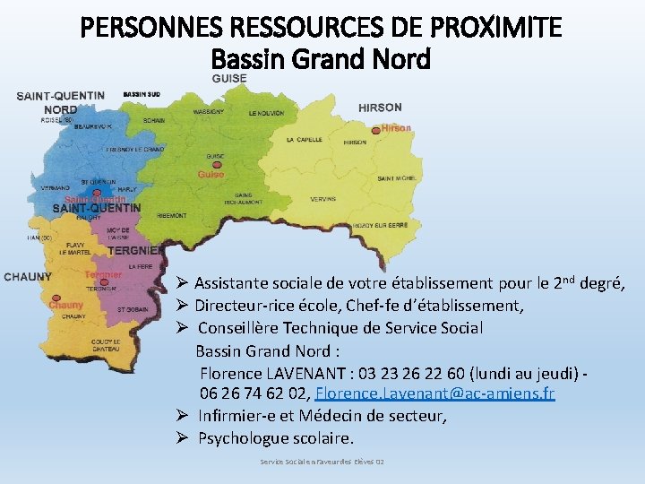 PERSONNES RESSOURCES DE PROXIMITE Bassin Grand Nord Ø Assistante sociale de votre établissement pour