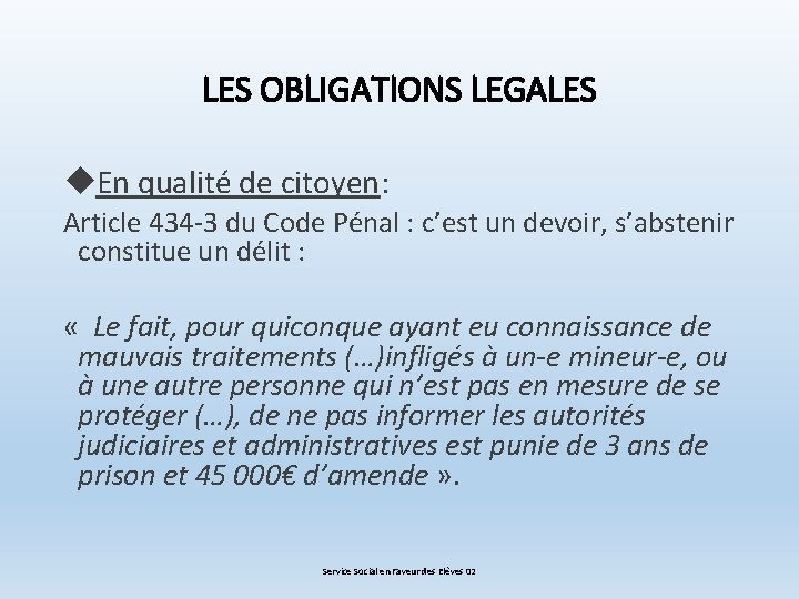LES OBLIGATIONS LEGALES En qualité de citoyen: Article 434 -3 du Code Pénal :