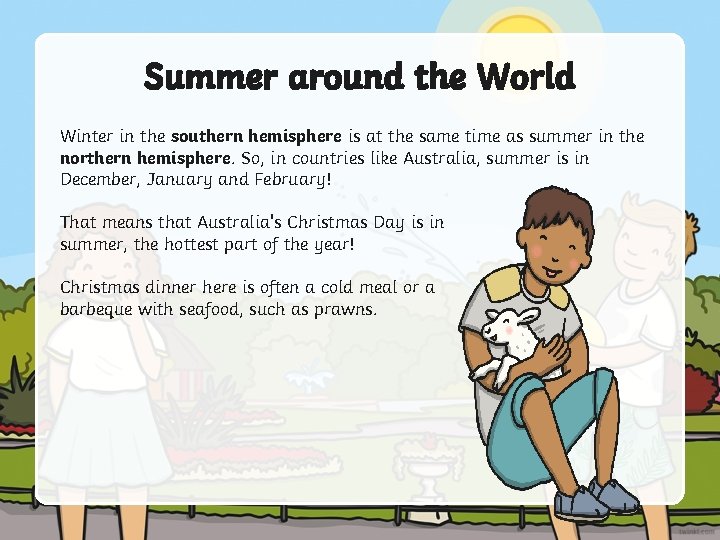 Summer around the World Winter in the southern hemisphere is at the same time Summer around the World Winter in the southern hemisphere is at the same time