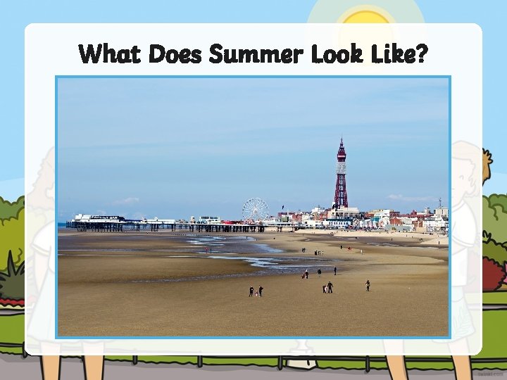 What Does Summer Look Like? What Does Summer Look Like?