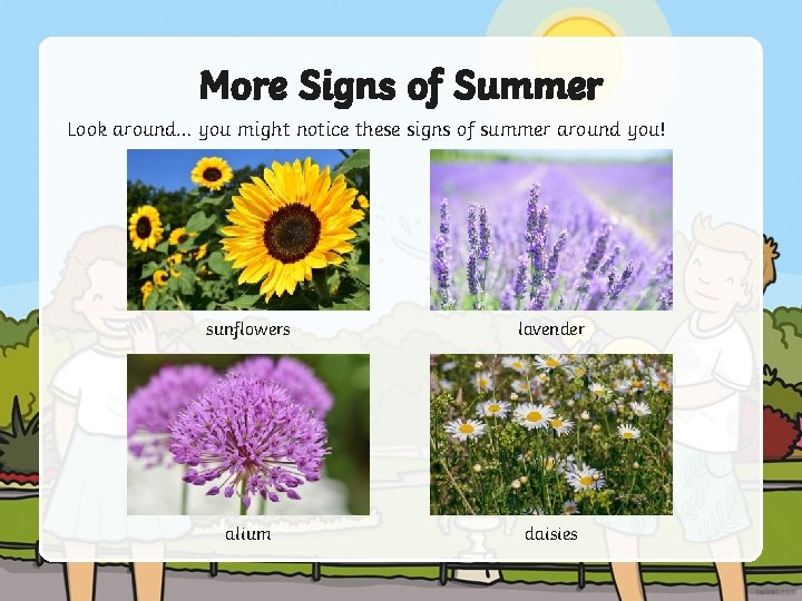 More Signs of Summer Look around… you might notice these signs of summer around More Signs of Summer Look around… you might notice these signs of summer around
