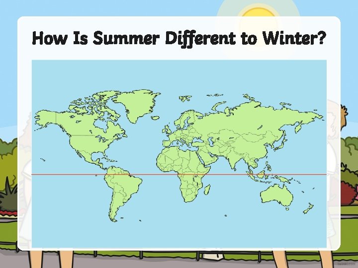How Is Summer Different to Winter? How Is Summer Different to Winter?