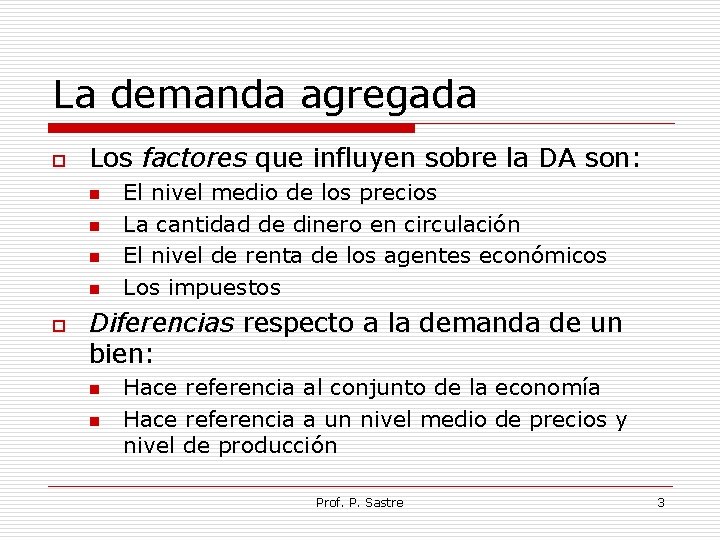 La demanda agregada o Los factores que influyen sobre la DA son: n n