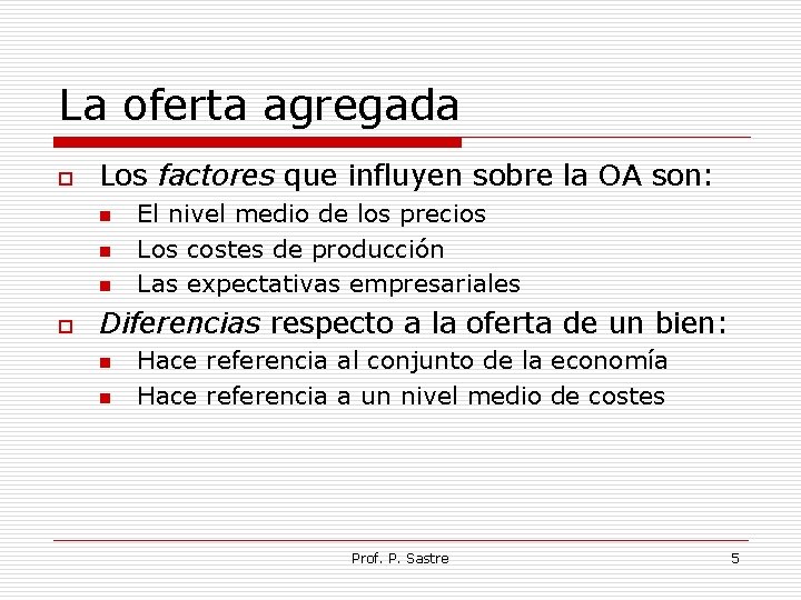 La oferta agregada o Los factores que influyen sobre la OA son: n n