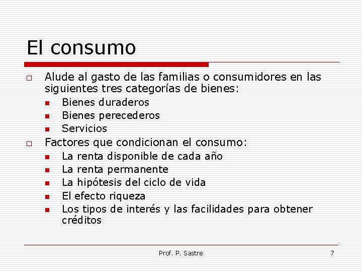 El consumo o o Alude al gasto de las familias o consumidores en las