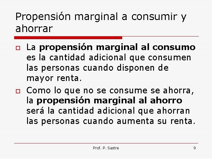 Propensión marginal a consumir y ahorrar o o La propensión marginal al consumo es