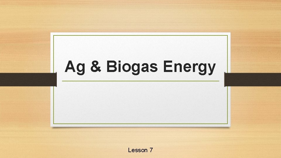 Ag & Biogas Energy Lesson 7 