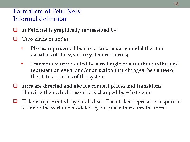 13 Formalism of Petri Nets: Informal definition A Petri net is graphically represented by: