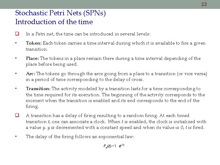 23 Stochastic Petri Nets (SPNs) Introduction of the time In a Petri net, the