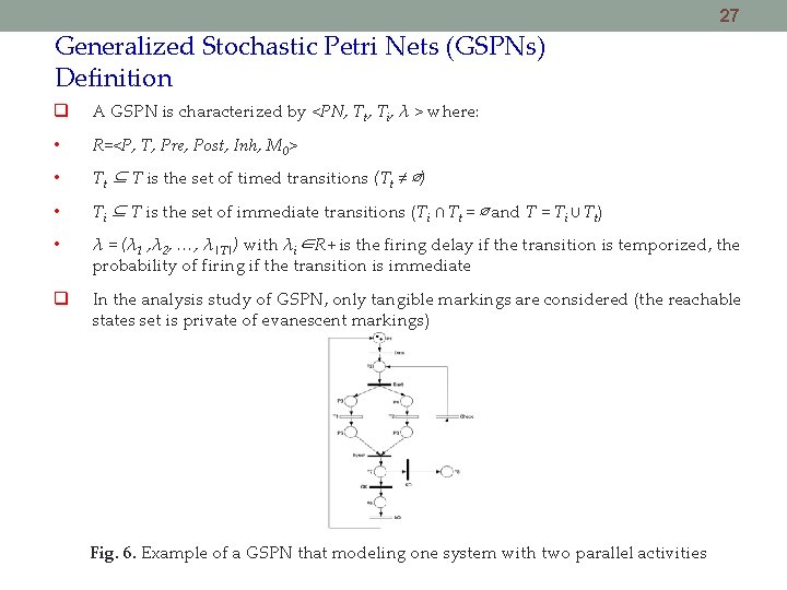 27 Generalized Stochastic Petri Nets (GSPNs) Definition A GSPN is characterized by <PN, Tt,