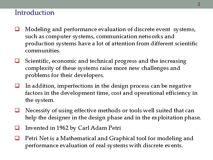 3 Introduction Modeling and performance evaluation of discrete event systems, such as computer systems,