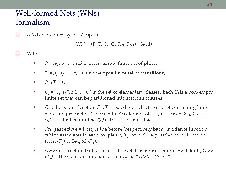 31 Well-formed Nets (WNs) formalism A WN is defined by the 7 -tuples: WN