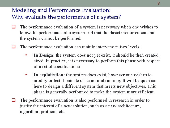 8 Modeling and Performance Evaluation: Why evaluate the performance of a system? The performance