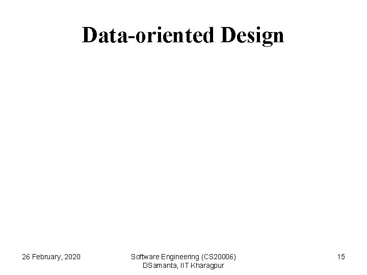Data-oriented Design 26 February, 2020 Software Engineering (CS 20006) DSamanta, IIT Kharagpur 15 