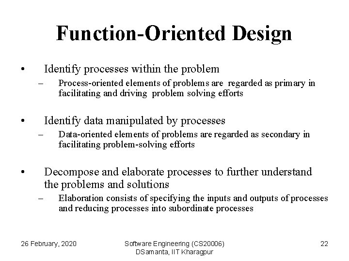 Function-Oriented Design • Identify processes within the problem – • Process-oriented elements of problems