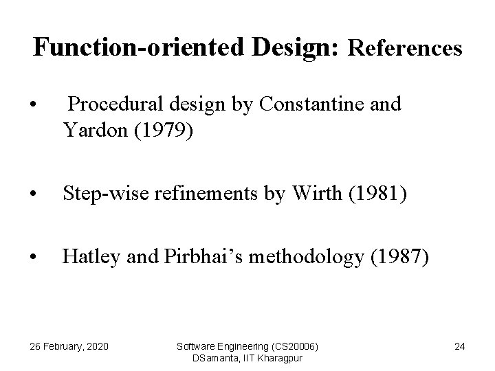 Function-oriented Design: References • Procedural design by Constantine and Yardon (1979) • Step-wise refinements