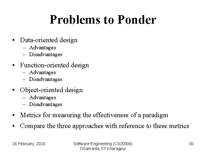 Problems to Ponder • Data-oriented design – Advantages – Disadvantages • Function-oriented design –