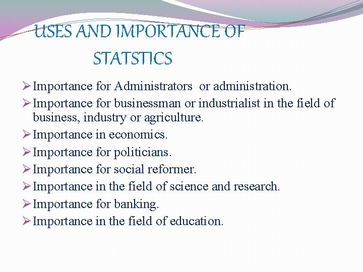 USES AND IMPORTANCE OF STATSTICS Ø Importance for Administrators or administration. Ø Importance for