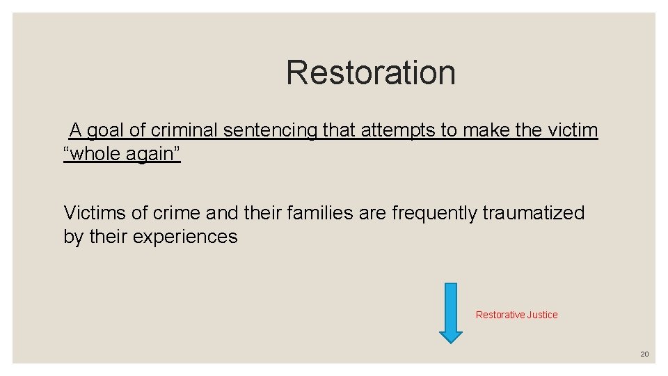 Restoration A goal of criminal sentencing that attempts to make the victim “whole again”