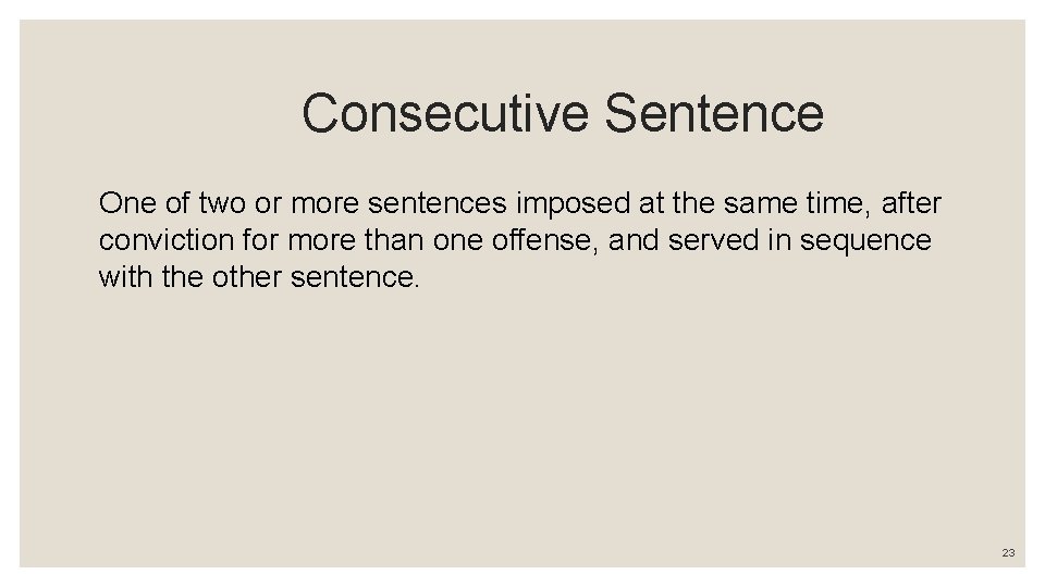 Consecutive Sentence One of two or more sentences imposed at the same time, after