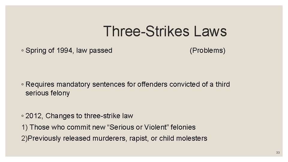 Three-Strikes Laws ◦ Spring of 1994, law passed (Problems) ◦ Requires mandatory sentences for