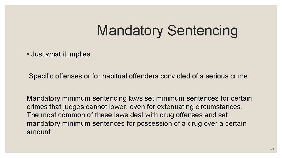 Mandatory Sentencing ◦ Just what it implies Specific offenses or for habitual offenders convicted