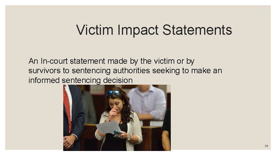 Victim Impact Statements An In-court statement made by the victim or by survivors to