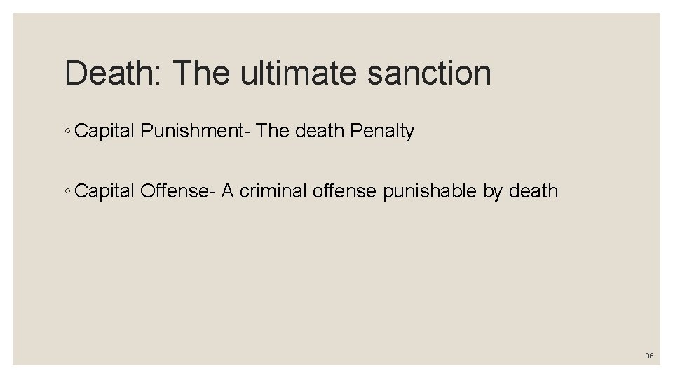 Death: The ultimate sanction ◦ Capital Punishment- The death Penalty ◦ Capital Offense- A