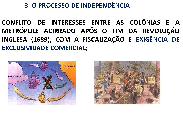 3. O PROCESSO DE INDEPENDÊNCIA CONFLITO DE INTERESSES ENTRE AS COLÔNIAS E A METRÓPOLE