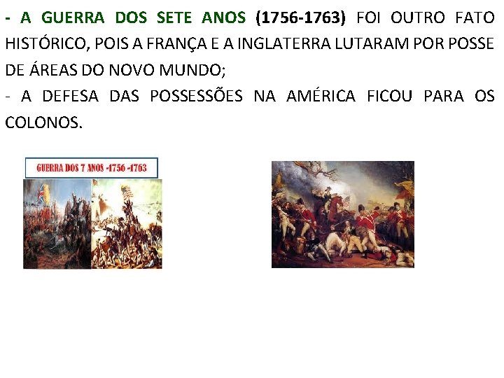 - A GUERRA DOS SETE ANOS (1756 -1763) FOI OUTRO FATO HISTÓRICO, POIS A