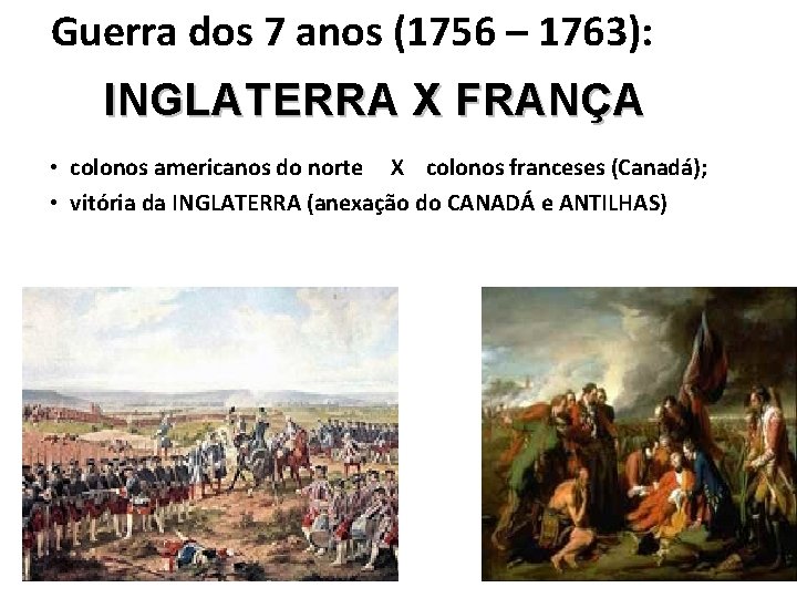 Guerra dos 7 anos (1756 – 1763): INGLATERRA X FRANÇA • colonos americanos do