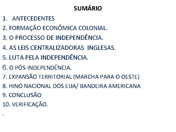 SUMÁRIO 1. ANTECEDENTES 2. FORMAÇÃO ECONÔMICA COLONIAL. 3. O PROCESSO DE INDEPENDÊNCIA. 4. AS