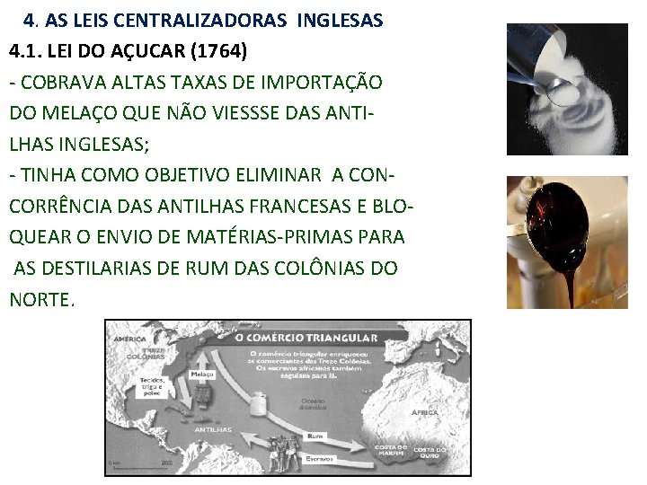 4. AS LEIS CENTRALIZADORAS INGLESAS 4. 1. LEI DO AÇUCAR (1764) ‐ COBRAVA ALTAS