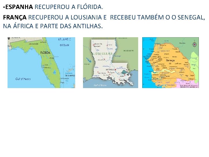 -ESPANHA RECUPEROU A FLÓRIDA. FRANÇA RECUPEROU A LOUSIANIA E RECEBEU TAMBÉM O O SENEGAL,
