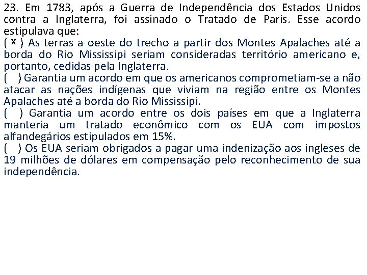 23. Em 1783, após a Guerra de Independência dos Estados Unidos contra a Inglaterra,