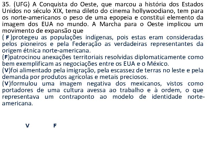 35. (UFG) A Conquista do Oeste, que marcou a história dos Estados Unidos no