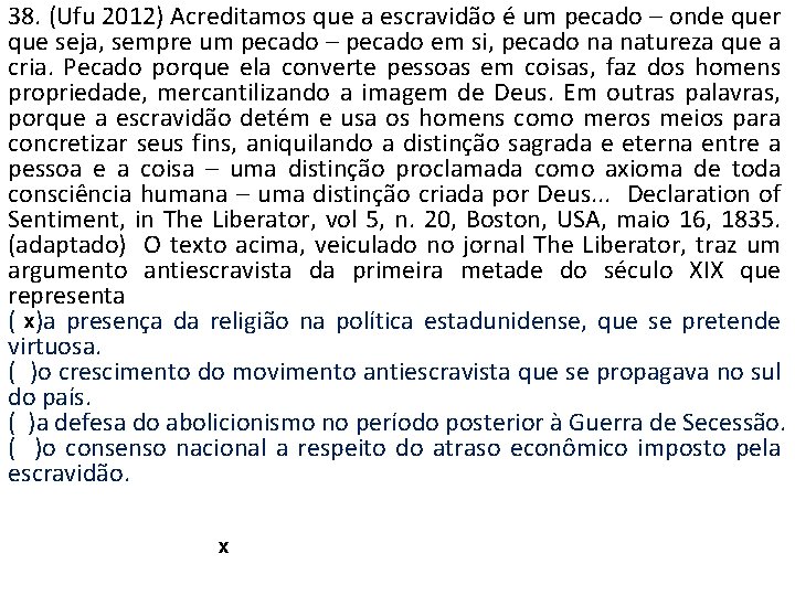 38. (Ufu 2012) Acreditamos que a escravidão é um pecado – onde quer que