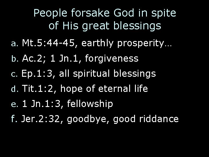 People forsake God in spite of His great blessings a. Mt. 5: 44 -45,