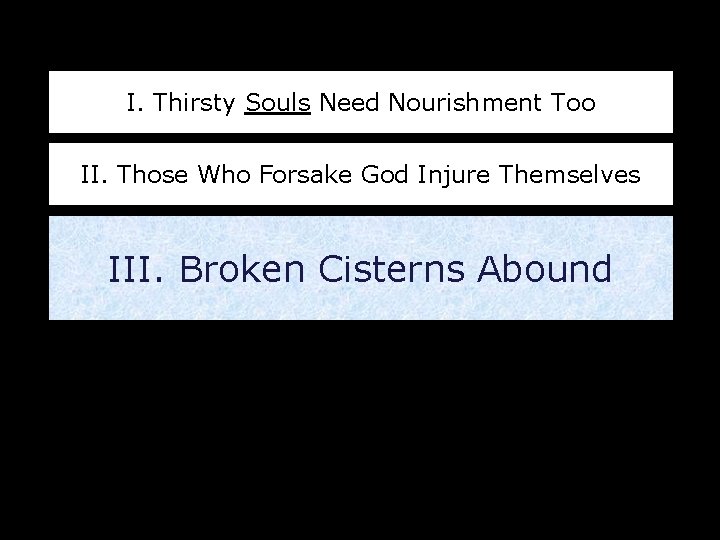 I. Thirsty Souls Need Nourishment Too II. Those Who Forsake God Injure Themselves III.