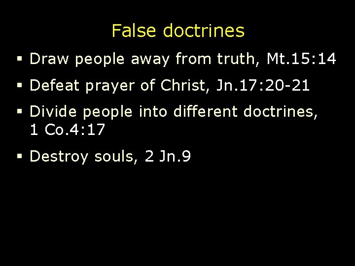 False doctrines § Draw people away from truth, Mt. 15: 14 § Defeat prayer