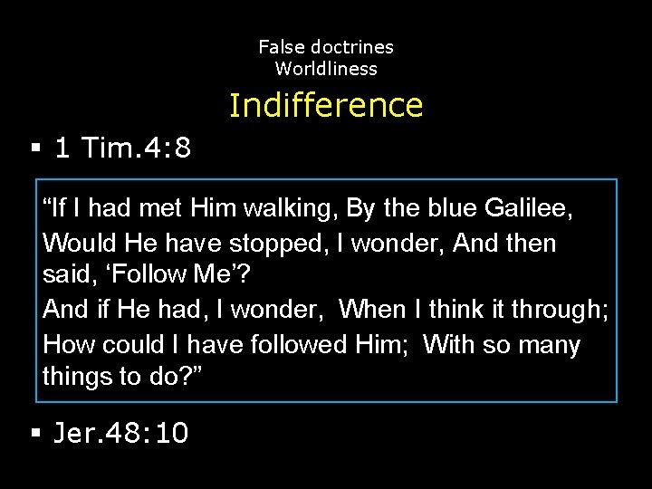 False doctrines Worldliness Indifference § 1 Tim. 4: 8 “If I had met Him