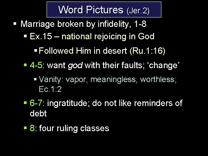Word Pictures (Jer. 2) § Marriage broken by infidelity, 1 -8 § Ex. 15