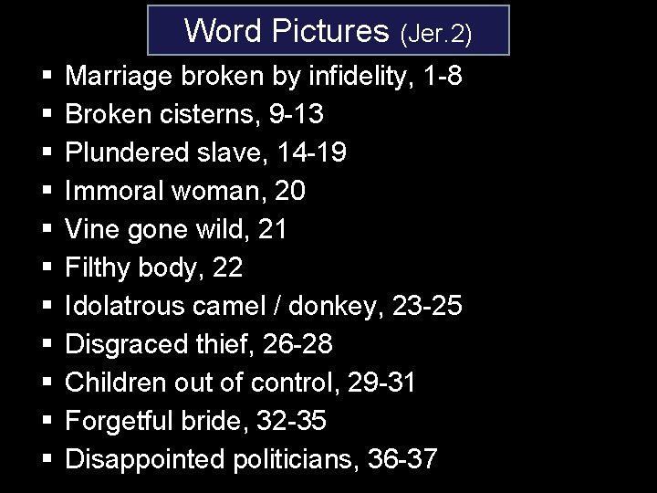 Word Pictures (Jer. 2) § § § Marriage broken by infidelity, 1 -8 Broken