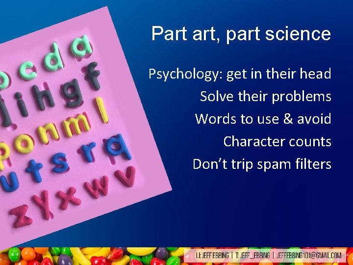 Part art, part science Psychology: get in their head Solve their problems Words to Part art, part science Psychology: get in their head Solve their problems Words to